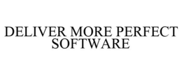DELIVER MORE PERFECT SOFTWARE trademark