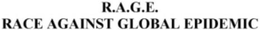 R.A.G.E.  RACE AGAINST GLOBAL EPIDEMIC trademark
