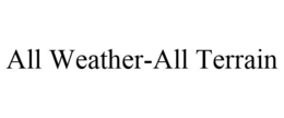 ALL WEATHER-ALL TERRAIN trademark