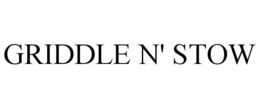 GRIDDLE N' STOW trademark