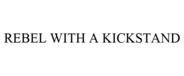 REBEL WITH A KICKSTAND trademark
