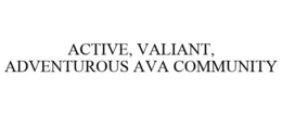 ACTIVE, VALIANT, ADVENTUROUS AVA COMMUNITY trademark
