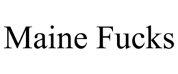 MAINE FUCKS trademark