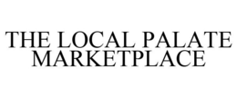 THE LOCAL PALATE MARKETPLACE trademark