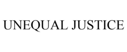 UNEQUAL JUSTICE trademark