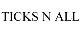 TICKS N ALL trademark