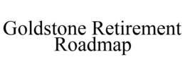 GOLDSTONE RETIREMENT ROADMAP trademark