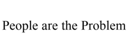 PEOPLE ARE THE PROBLEM trademark