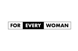 FOR EVERY WOMAN trademark