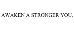 AWAKEN A STRONGER YOU. trademark