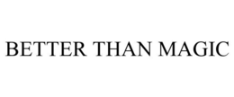 BETTER THAN MAGIC trademark