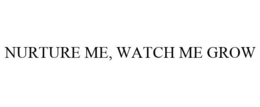 NURTURE ME, WATCH ME GROW trademark