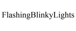 FLASHINGBLINKYLIGHTS trademark