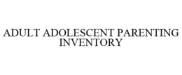 ADULT ADOLESCENT PARENTING INVENTORY trademark