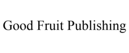 GOOD FRUIT PUBLISHING trademark