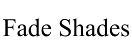 FADE SHADES trademark