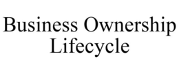 BUSINESS OWNERSHIP LIFECYCLE trademark