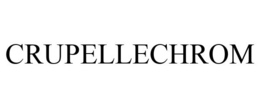 CRUPELLECHROM trademark