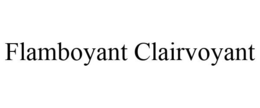 FLAMBOYANT CLAIRVOYANT trademark