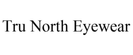 TRU NORTH EYEWEAR trademark