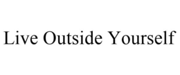 LIVE OUTSIDE YOURSELF trademark