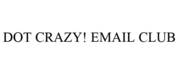 DOT CRAZY! EMAIL CLUB trademark