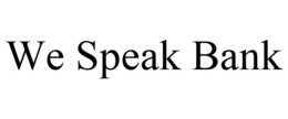 WE SPEAK BANK trademark