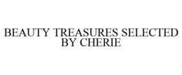 BEAUTY TREASURES SELECTED BY CHERIE trademark