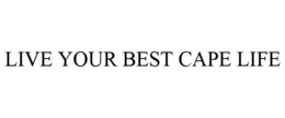LIVE YOUR BEST CAPE LIFE trademark