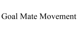 GOAL MATE MOVEMENT trademark