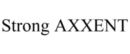 STRONG AXXENT trademark