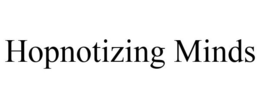 HOPNOTIZING MINDS trademark