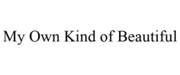 MY OWN KIND OF BEAUTIFUL trademark