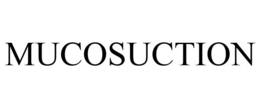 MUCOSUCTION trademark