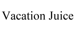 VACATION JUICE trademark