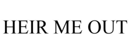 HEIR ME OUT trademark