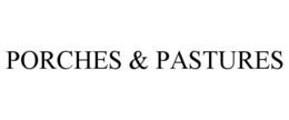 PORCHES & PASTURES trademark