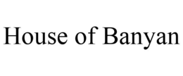 HOUSE OF BANYAN trademark