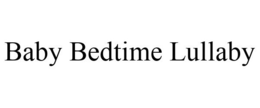 BABY BEDTIME LULLABY trademark