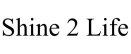 SHINE 2 LIFE trademark