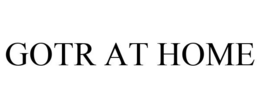 GOTR AT HOME trademark