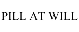 PILL AT WILL trademark