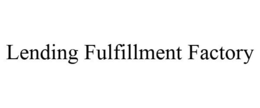 LENDING FULFILLMENT FACTORY trademark