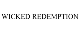WICKED REDEMPTION trademark