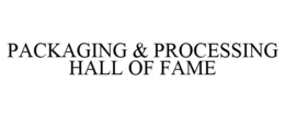 PACKAGING & PROCESSING HALL OF FAME trademark