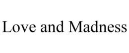 LOVE AND MADNESS trademark