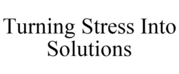 TURNING STRESS INTO SOLUTIONS trademark