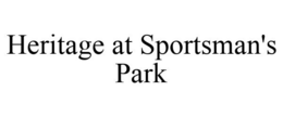 HERITAGE AT SPORTSMAN'S PARK trademark