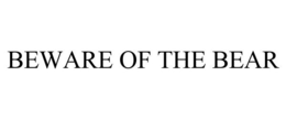 BEWARE OF THE BEAR trademark