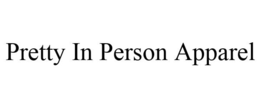 PRETTY IN PERSON APPAREL trademark